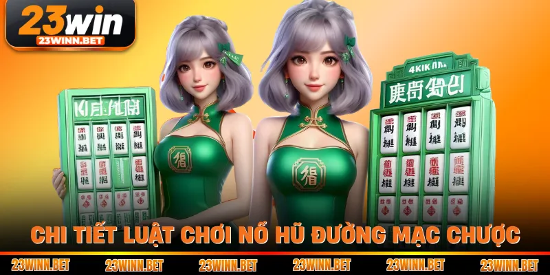 Chi tiết luật chơi nổ hũ Đường Mạc Chược