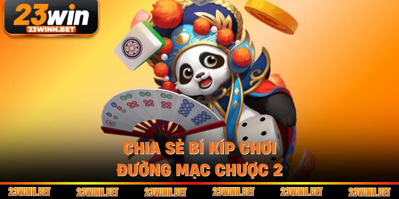 Chia sẻ bí kíp chơi Đường Mạc Chược 2