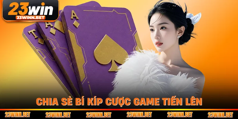 Chia sẻ bí kíp cược game tiến lên