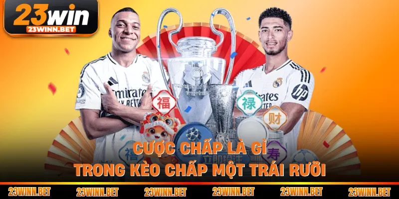 Cược chấp là gì trong kèo chấp một trái rưỡi