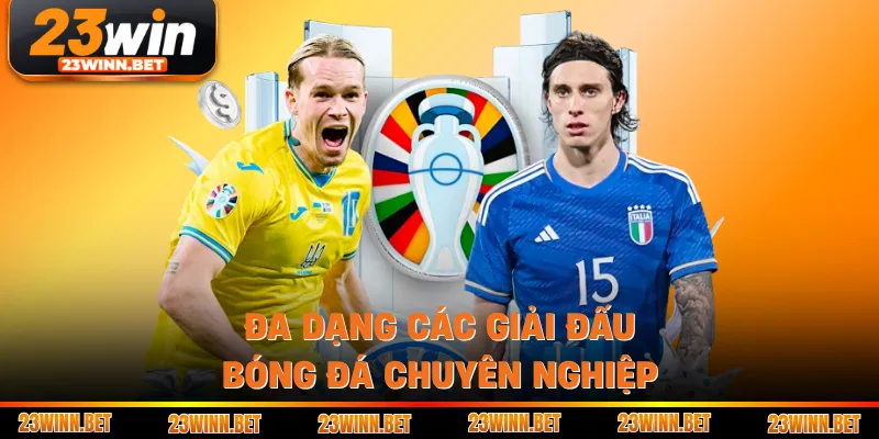 Đa dạng các giải đấu bóng đá chuyên nghiệp