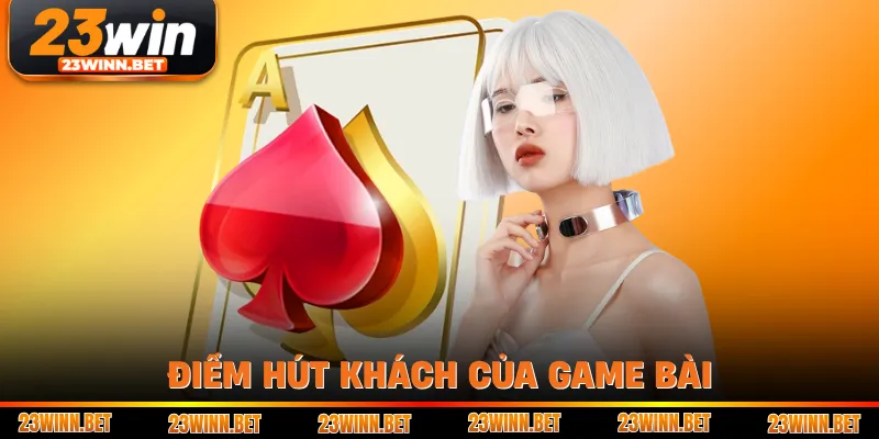 Điểm hút khách của game bài