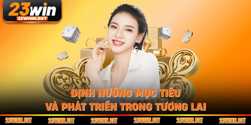 Định hướng mục tiêu và phát triển trong tương lai