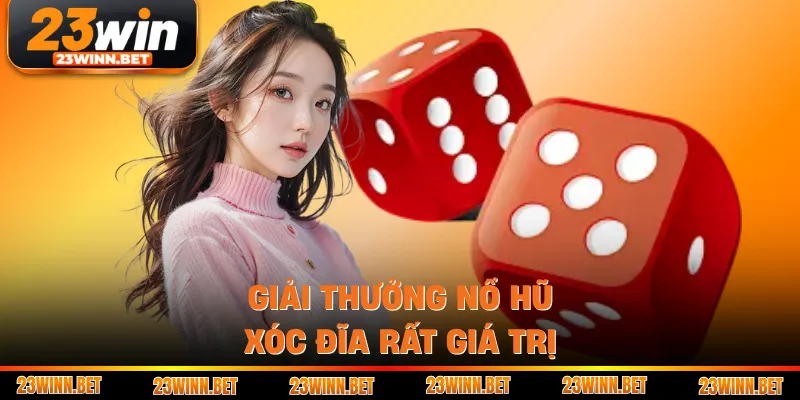 Giải thưởng nổ hũ xóc đĩa rất giá trị