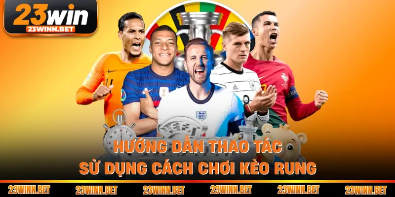 Hướng dẫn thao tác sử dụng cách chơi kèo rung