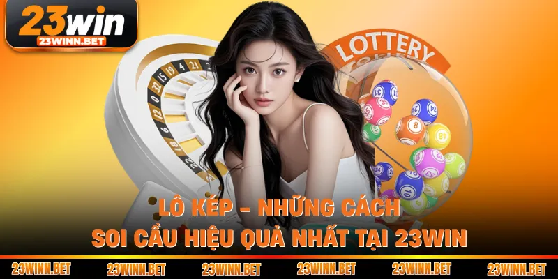 Lô Kép - Những Cách Soi Cầu Hiệu Quả Nhất Tại 23WIN