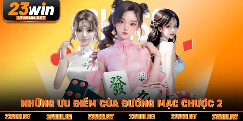 Những ưu điểm của Đường Mạc Chược 2