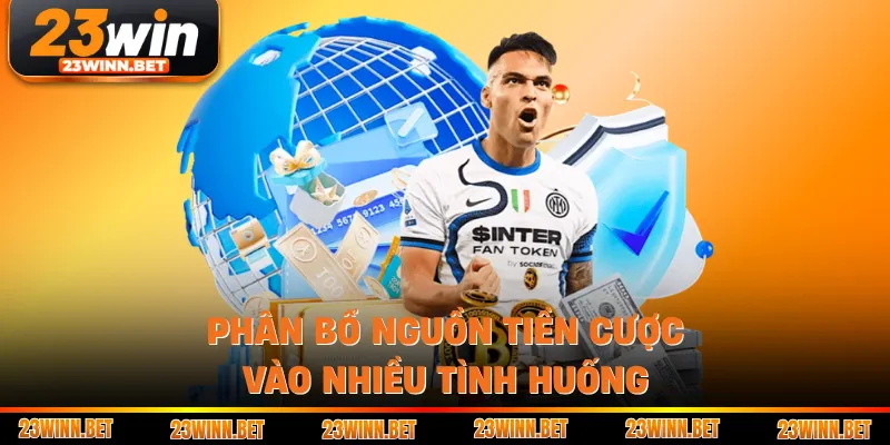 Phân bổ nguồn tiền cược vào nhiều tình huống