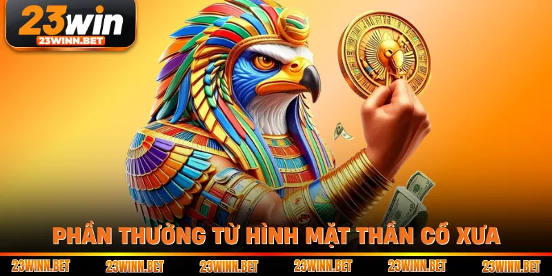 Phần thưởng từ hình mặt thần cổ xưa
