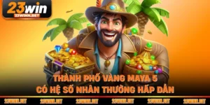 Thành Phố Vàng Maya 5 - Trò Chơi Nổ Hũ Cực Kì Hấp Dẫn