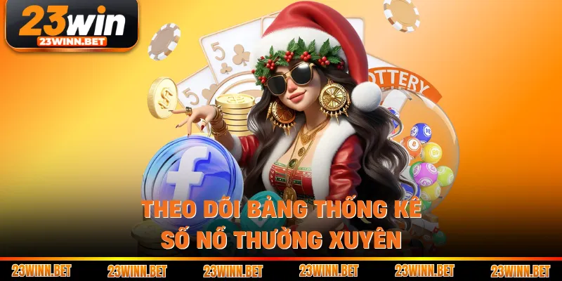 Theo dõi bảng thống kê số nổ thường xuyên
