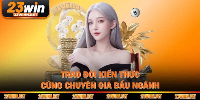 Trao đổi kiến thức cùng chuyên gia đầu ngành