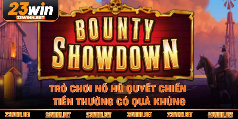 Trò chơi nổ hũ quyết chiến tiền thưởng có quà khủng