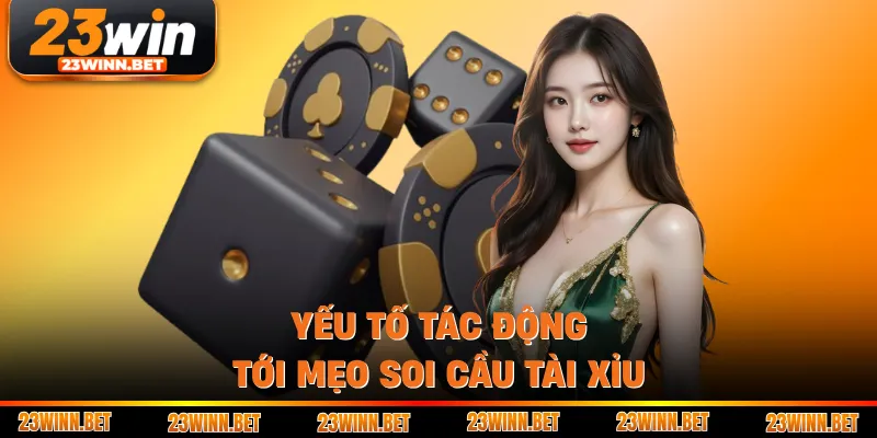 Yếu tố tác động tới mẹo soi cầu tài xỉu